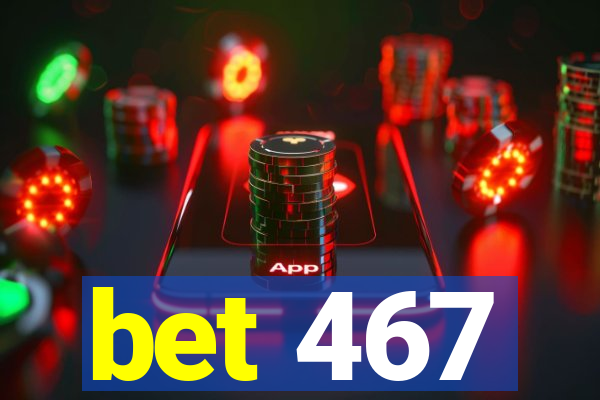 bet 467